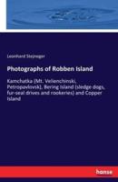 Photographs of Robben Island:Kamchatka (Mt. Velienchinski, Petropavlovsk), Bering Island (sledge dogs, fur-seal drives and rookeries) and Copper Island