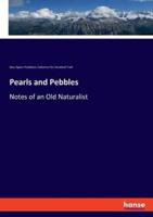 Pearls and Pebbles:Notes of an Old Naturalist