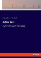 Oxford days:or, How Ross got his degree