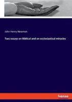 Two essays on Biblical and on ecclesiastical miracles