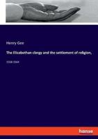 The Elizabethan clergy and the settlement of religion,:1558-1564