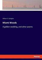 Miami Woods:A golden wedding, and other poems