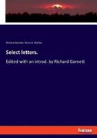 Select letters.:Edited with an introd. by Richard Garnett