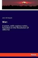 War::A poem, with copious notes, founded on the Revolution of 1861-62