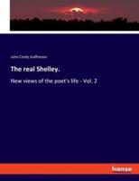 The real Shelley.:New views of the poet's life - Vol. 2