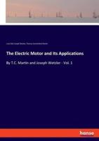 The Electric Motor and Its Applications:By T.C. Martin and Joseph Wetzler - Vol. 1