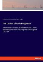 The Letters of Lady Burghersh:afterwards Countess of Westmorland - from Germany and France during the campaign of 1813-14