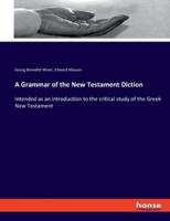 A Grammar of the New Testament Diction:intended as an introduction to the critical study of the Greek New Testament