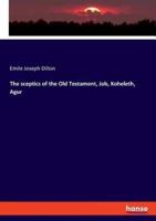 The sceptics of the Old Testament, Job, Koheleth, Agur