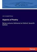 Aspects of Poetry:Being Lectures Delivered at Oxford. Seventh Edition