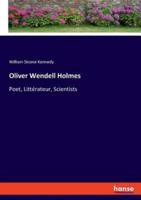 Oliver Wendell Holmes:Poet, Littérateur, Scientists