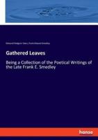 Gathered Leaves:Being a Collection of the Poetical Writings of the Late Frank E. Smedley