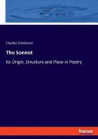 The Sonnet:Its Origin, Structure and Place in Poetry