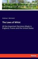 The Laws of Whist:All the Important Decisions Made in England, France and the United States