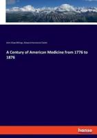 A Century of American Medicine from 1776 to 1876