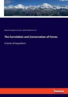 The Correlation and Conservation of Forces:A Series of Expositions