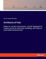 Architects of Fate:Steps to success and power, a book designed to inspire youth to character building, self-culture and noble achievement