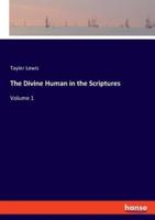 The Divine Human in the Scriptures:Volume 1