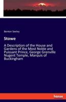 Stowe:A Description of the House and Gardens of the Most Noble and Puissant Prince, George Grenville Nugent Temple, Marquis of Buckingham
