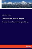 The Colorado Plateau Region:Considered as a Field for Geological Study