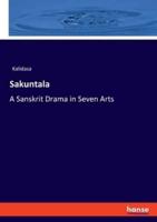 Sakuntala:A Sanskrit Drama in Seven Arts
