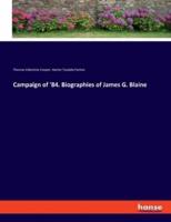 Campaign of '84. Biographies of James G. Blaine
