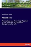 Matrimony:Phrenology and Physiology Applied to the Selection of Congenial Companions for Life