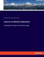 Lectures on Obstetric Operations:Including the Treatment of Hæmorrhage