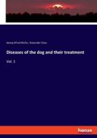 Diseases of the dog and their treatment:Vol. 1