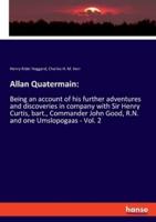 Allan Quatermain::Being an account of his further adventures and discoveries in company with Sir Henry Curtis, bart., Commander John Good, R.N. and one Umslopogaas - Vol. 2