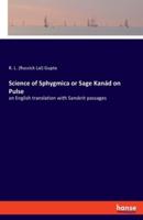 Science of Sphygmica or Sage Kanád on Pulse:an English translation with Sanskrit passages