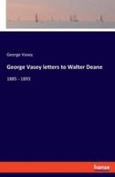 George Vasey letters to Walter Deane:1885 - 1893