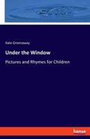 Under the Window:Pictures and Rhymes for Children