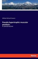 Pseudo-hypertrophic muscular paralysis::A clinical lecture