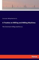 A Treatise on Milling and Milling Machines