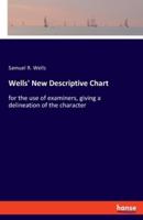 Wells' New Descriptive Chart:for the use of examiners, giving a delineation of the character