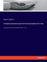 A Practical Commentary upon the First General Epistle of St. Peter:containing the third, fourth and fifth chapters - Vol. 2