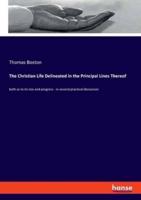 The Christian Life Delineated in the Principal Lines Thereof:both as to its rise and progress - in several practical discourses
