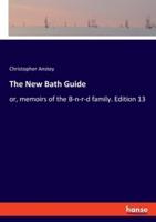 The New Bath Guide:or, memoirs of the B-n-r-d family. Edition 13
