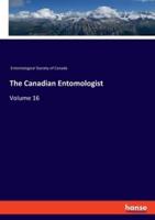 The Canadian Entomologist:Volume 16