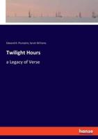 Twilight Hours:a Legacy of Verse