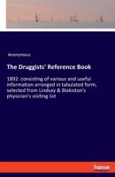 The Druggists' Reference Book:1892: consisting of various and useful information arranged in tabulated form, selected from Lindsay & Blakiston's physician's visiting list