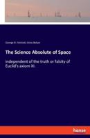 The Science Absolute of Space:independent of the truth or falsity of Euclid's axiom XI.