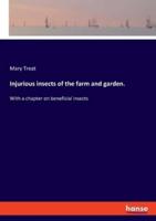 Injurious insects of the farm and garden.:With a chapter on beneficial insects