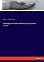 Readings at home for the holy days of the church