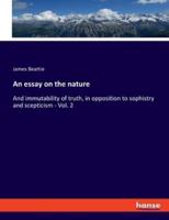 An essay on the nature:And immutability of truth, in opposition to sophistry and scepticism - Vol. 2