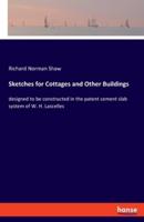 Sketches for Cottages and Other Buildings:designed to be constructed in the patent cement slab system of W. H. Lascelles