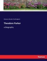 Theodore Parker:a biography