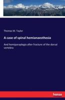 A case of spinal hemianaesthesia:And hemiparaplegia after fracture of the dorsal vertebra