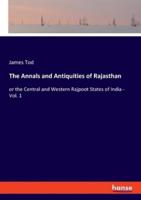 The Annals and Antiquities of Rajasthan:or the Central and Western Rajpoot States of India - Vol. 1
